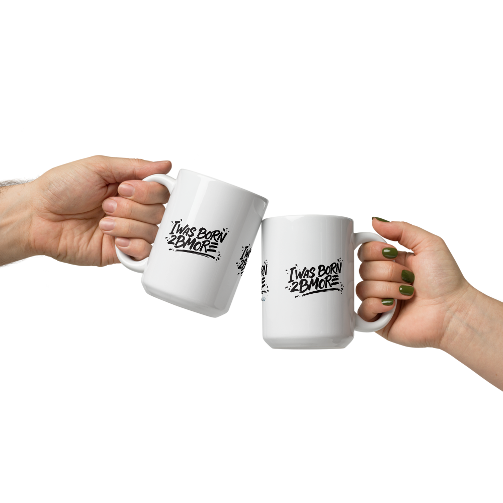 Motivational mug - I Was Born 2 Bmore.