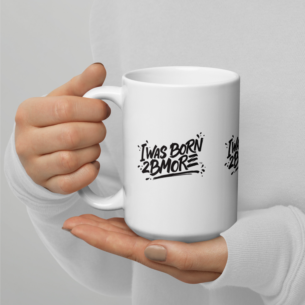 Motivational mug - I Was Born 2 Bmore.