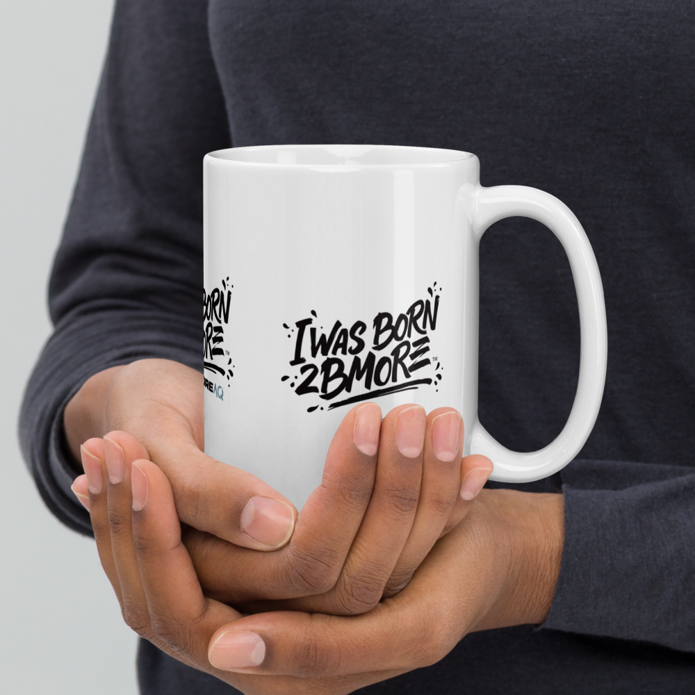 Motivational mug - I Was Born 2 Bmore.
