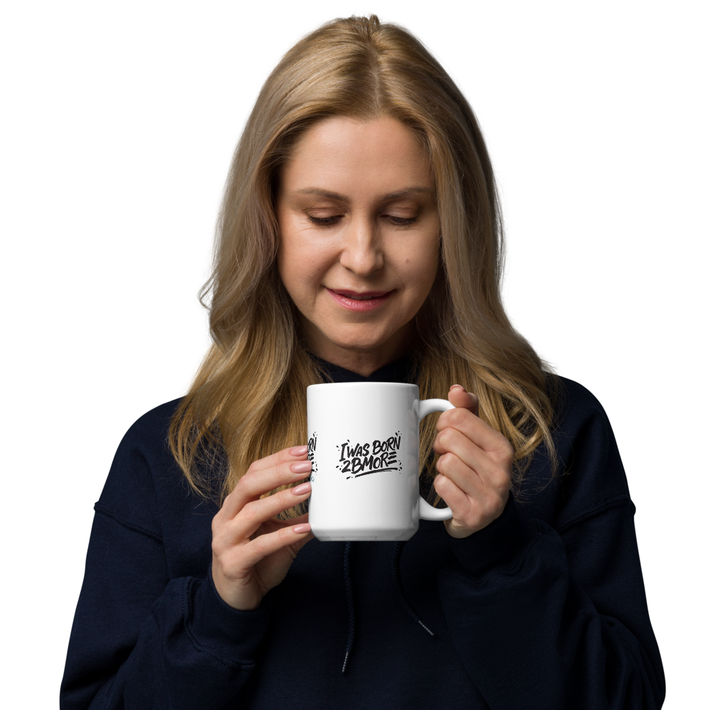 Motivational mug - I Was Born 2 Bmore.